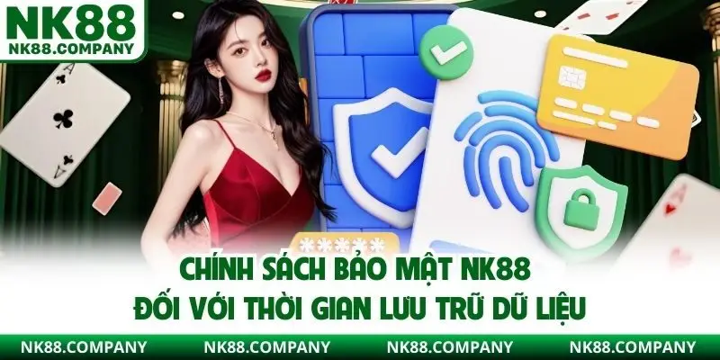 Chính sách bảo mật NK88 đối với thời gian lưu trữ dữ liệu