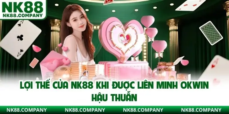 Lợi thế của NK88 khi được liên minh Okwin hậu thuẫn 