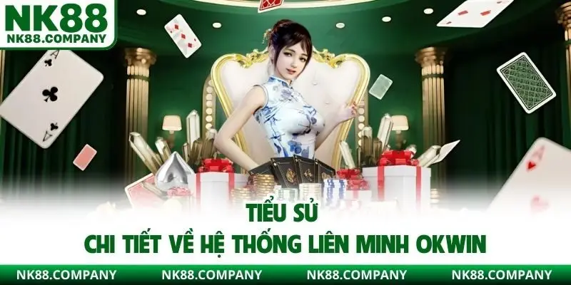 Tiểu sử chi tiết về hệ thống liên minh OKWIN 